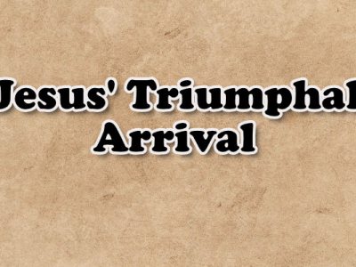 Jesus’ Triumphal Arrival